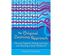 The Original Learning Approach: Weaving Together Playing, Learning, and Teaching in Early Childhood