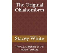 The Original Oklahombres: The U.S. Marshal’s of the Indian Territory