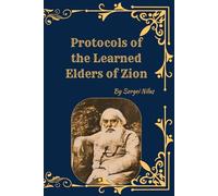 The (Original) Protocols of the Learned Elders of Zion: A Controversial Historical Document and Its Impact on Modern History - Translated from the Russian of Sergei Nilus