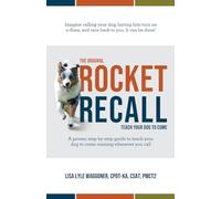 The Original Rocket Recall: Teach Your Dog to Come