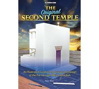The Original Second Temple:An Illustrated Guide to the Layout and Design of the Pre-Herodian Bais Hamikdash