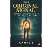 The Original Signal: Healing Your Inner Child at the Cellular Level: 2 (Live In Frequency)