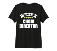 The Original Trusted Choir Director Premium T-Shirt