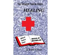 The Original Twelve Steps, Healing (Original Twelve Steps, How To Stop Drinking Alcohol Forever!)