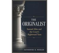 The Originalist: “Samuel Alito and the Court’s Rightward Turn”