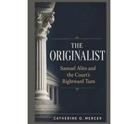 The Originalist: “Samuel Alito and the Court’s Rightward Turn”