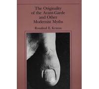 The Originality of the Avant-Garde and Other Modernist Myths