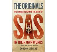The Originals: The Secret History of the Birth of the SAS: In Their Own Words