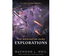 The Originator Wars: Explorations: A Lost Fleet Novel