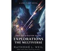 The Originator Wars Explorations: The Multiverse: A Lost Fleet Novel