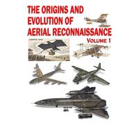 The Origins and Evolution of Aerial Reconnaissance: Volume 1 (c. 200 BC - 1949)