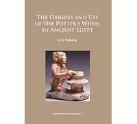 The Origins and Use of the Potter’s Wheel in Ancient Egypt: 7 (Archaeopress Egyptology)