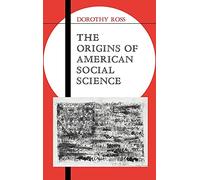 The Origins of American Social Science: 19 (Ideas in Context, Series Number 19)