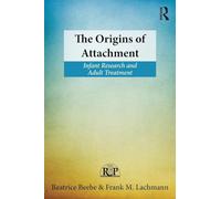 The Origins of Attachment: Infant Research and Adult Treatment: 60 (Relational Perspectives Book Series)