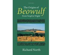 The Origins of Beowulf: From Vergil to Wiglaf by Richard North (English) Hardcov