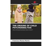 The Origins of Child Psychoanalysis: Does child psychoanalysis have a future?