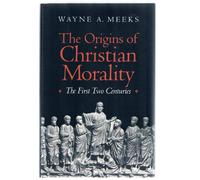 The Origins of Christian Morality - The First Two Centuries