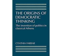 The Origins of Democratic Thinking: The Invention of Politics in Classical Athens
