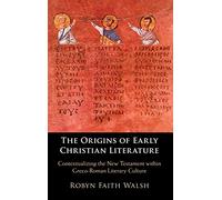 The Origins of Early Christian Literature: Contextualizing the New Testament within Greco-Roman Literary Culture