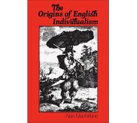 The Origins of English Individualism: Family, Property and Social Transition.