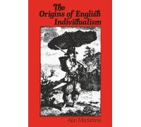 The Origins of English Individualism: Family, Property and Social Transition.