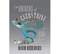 The Origins of Everything in 100 Pages, More or Less