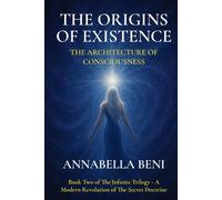 The Origins of Existence: The Architecture of Consciousness