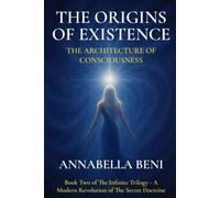 The Origins of Existence: The Architecture of Consciousness