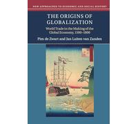 New Approaches to Economic and Social History: The Origins of Globalization: World Trade in the Making of the Global Economy, 1500-1800