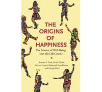 The Origins of Happiness : The Science of Well-Being over the Life Course