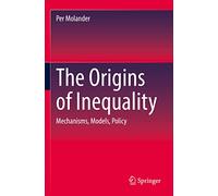 The Origins of Inequality: Mechanisms, Models, Policy