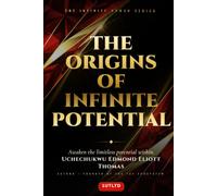 The Origins Of Infinite Potential: The Foundations of Human Consciousness, Identity, and Becoming Book One of the Infinite Human Series: 1