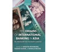 The Origins of International Banking in Asia: The Nineteenth and Twentieth Centuries