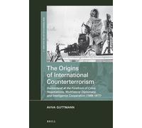 The Origins of International Counterterrorism: Switzerland at the Forefront of Crisis Negotiations, Multilateral Diplomacy, and Intelligence ... 2 (New Perspectives on the Cold War, 2)