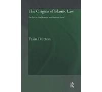 The Origins of Islamic Law: The Qur'an, the Muwatta' and Madinan Amal (Culture and Civilization in the Middle East)