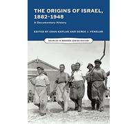 The Origins of Israel, 1882-1948: A Documentary History (Sources in Modern Jewish History)
