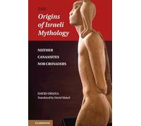 The Origins of Israeli Mythology: Neither Canaanites Nor Crusaders