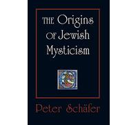 The Origins of Jewish Mysticism – Princeton University Press
