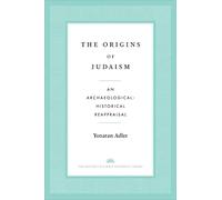 The Origins of Judaism: An Archaeological-Historical Reappraisal (The Anchor Yale Bible Reference Library)