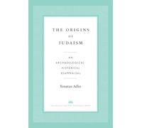The Origins of Judaism: An Archaeological-Historical Reappraisal (The Anchor Yale Bible Reference Library)