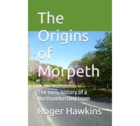 The Origins of Morpeth: The early history of a Northumberland town