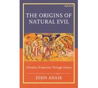 The Origins of Natural Evil : Christian Perspectives Through History