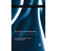The Origins of Neoliberalism: Insights from economics and philosophy (Routledge Studies in the History of Economics)