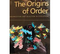 The Origins of Order: Self Organization and Selection in Evolution