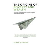 The Origins of Poverty and Wealth: My world tour and insights from the global libertarian movement
