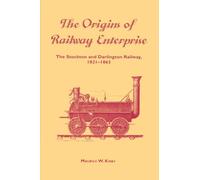 The Origins of Railway Enterprise: The Stockton and Darlington Railway 1821-1863