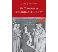 The Origins of Reasonable Doubt : Theological Roots of the Criminal Trial
