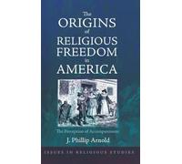 The Origins of Religious Freedom in America: The Perception of Accompaniment: 1 (Issues in Religious Studies)