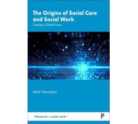 The Origins of Social Care and Social Work : Creating a Global Future