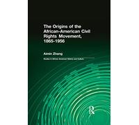The Origins of the African-American Civil Rights Movement 1865-1956 (Studies in African American History and Culture)